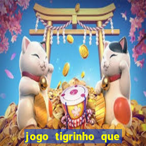 jogo tigrinho que da bonus no cadastro